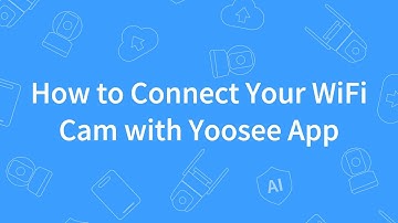 How to Connect Your WiFi Cam with Yoosee App