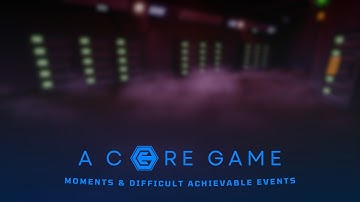A Core Game | 0.55c+ Moments & Difficult Achievable Events