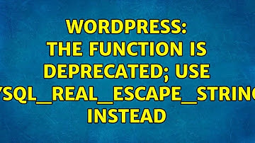 Wordpress: The function is deprecated; use mysql_real_escape_string() instead