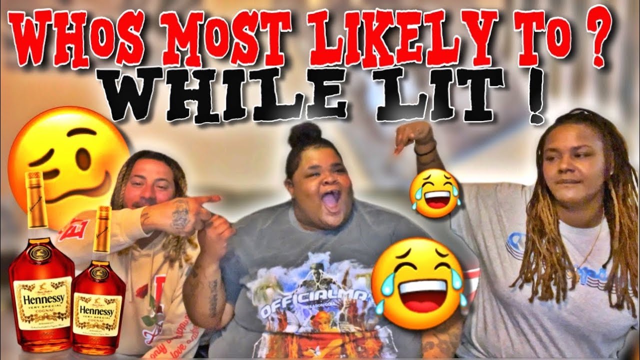 WHOS MOST LIKELY TO *WHILE LIT* @VonCrazyFamily @RaeLove100