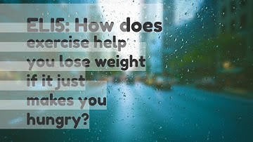 ELI5 How does exercise help you lose weight if it just makes you hungry