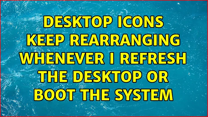 Ubuntu: Desktop icons keep rearranging whenever I refresh the desktop or boot the system