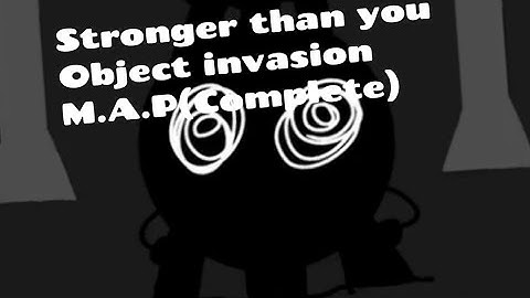Stronger than you Object invasion M.A.P(Complete)