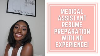 How to Prepare a Medical Assistant Resume With NO Prior Healthcare Experience!