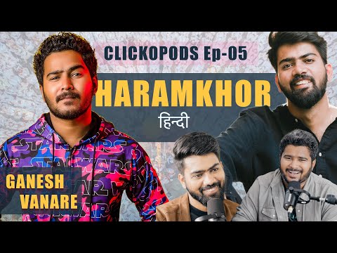 Dive into the world of Ganesh Vanare aka @haram_khor_  | Clickopods Ep 5 |  @Clickography