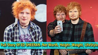 Full Story Of ED SHEERAN ,Net Worth, Height ,Weight, LifeStyle Profile