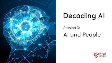 Decoding AI | Session 3: AI and People || Harvard Radcliffe Institute