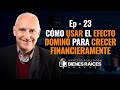 Cómo usar el efecto dominó para crecer financieramente - E23