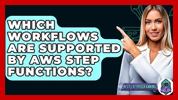 Which Workflows Are Supported By AWS Step Functions? - Next LVL Programming