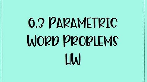 6.3 Parametric Word Problems HW