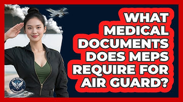 What Medical Documents Does MEPS Require For Air Guard?