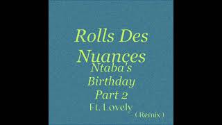 Rolls Des Nuances - Ntabas Birthday Part 2 Ft. Lovaalovaa Remix