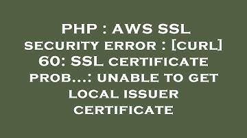 PHP : AWS SSL security error : [curl] 60: SSL certificate prob...: unable to get local issuer certif