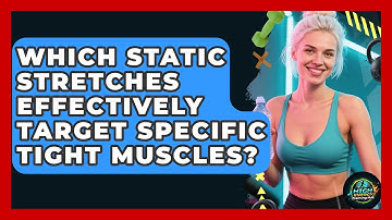 Which Static Stretches Effectively Target Specific Tight Muscles? - High Energy Training Hub