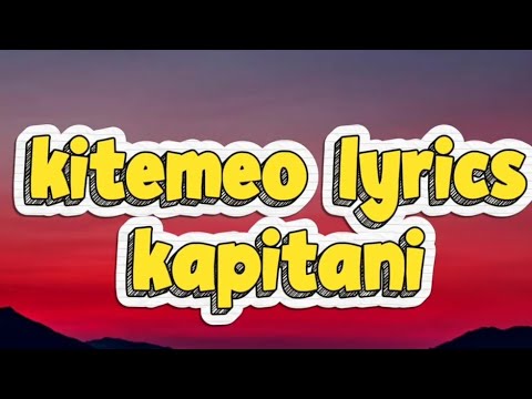 KAPITANI: LYRICS; VIDEO - KITEMEO official video lyrics (4K)