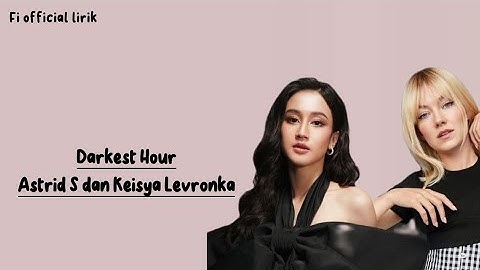 [Lirik] Darkest Hour - Astrid S dan Keisya Levronka