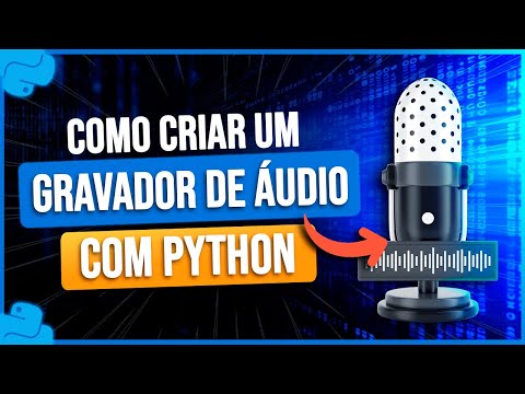 Como Criar um Gravador de Áudio com Python