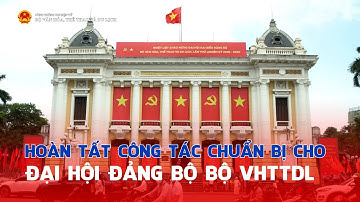 Hoàn tất công tác chuẩn bị cho Đại hội Đảng bộ Bộ VHTTDL nhiệm kỳ 2025 - 2030