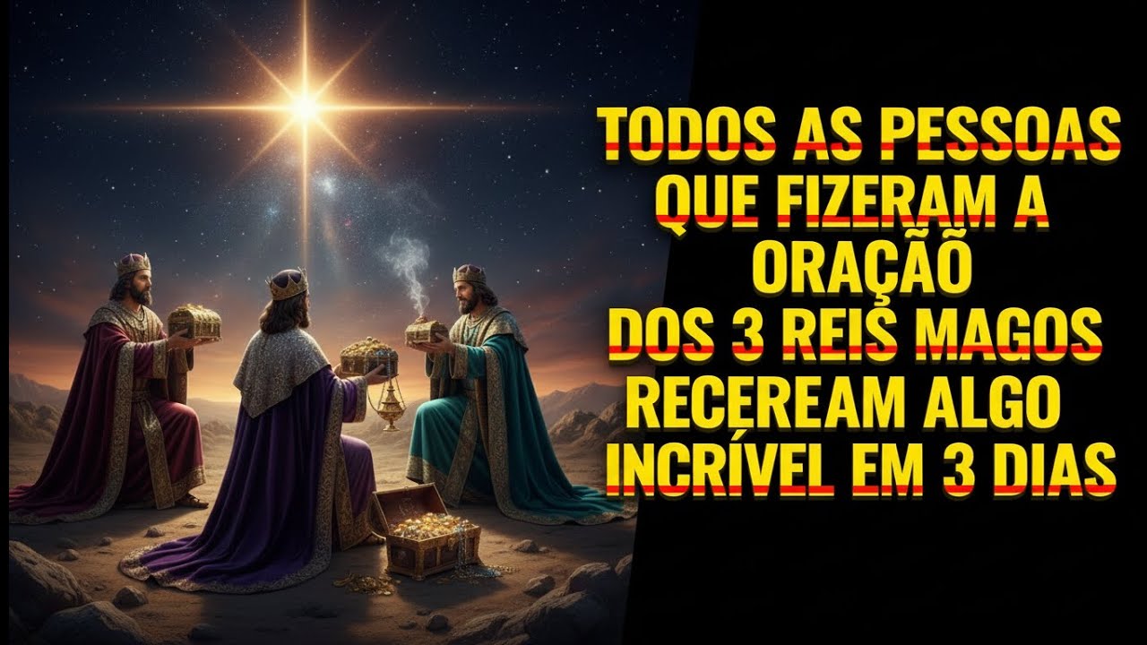 TODOS AS PESSOAS QUE FIZERAM A ORAÇÃO DOS 3 REIS MAGOS RECEBERAM ALGO INCRIVEL EM 3 DIAS