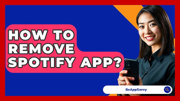How To Remove Spotify App? - Be App Savvy