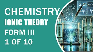 Information CHEMISTRY FORM III  , IONIC THEORY & ELECTROLYSIS  , 1 OF 10 Update