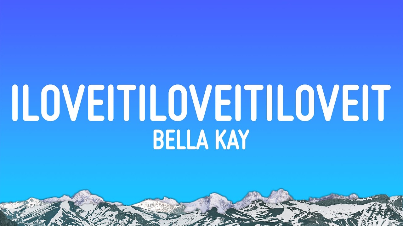 Bella Kay - iloveitiloveitiloveit (Lyrics)