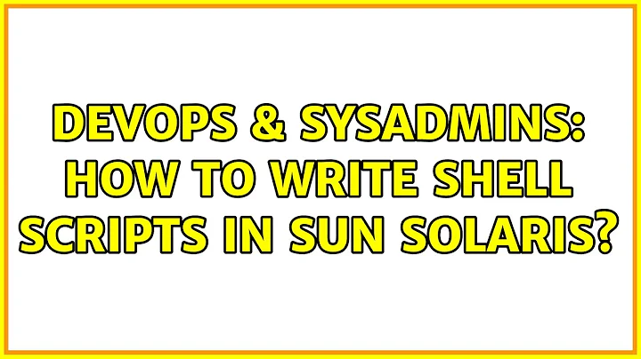 DevOps & SysAdmins: How to write shell scripts in Sun Solaris? (2 Solutions!!)