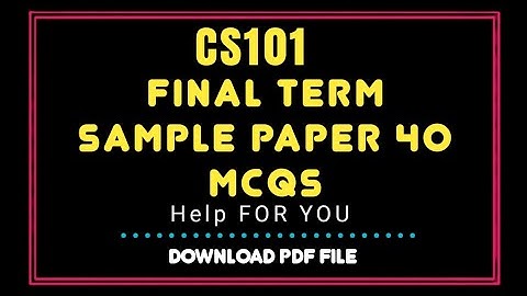 CS101 final term sample Mcqs fall 2023/Cs101 mcqs for final term/ Cs101 final term mcqs 2023