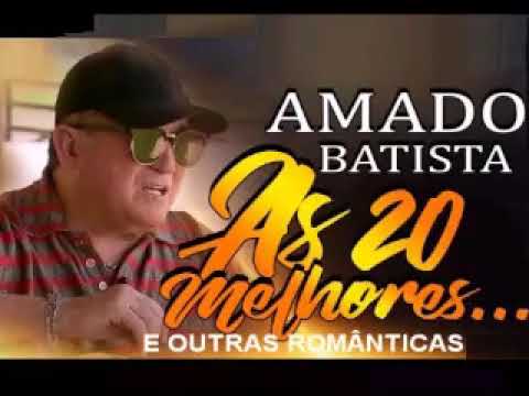 AMADO BATISTA 2018 AS MELHORES SO AS BOAS CD 2018 MUSICAS 3 - YouTube
