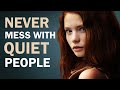 7 reasons why you should never mess with quiet people