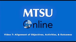 Video 7: Alignment of Objectives, Activities, and Outcomes