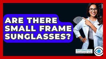 Are There Small Frame Sunglasses? - Optometry Knowledge Base