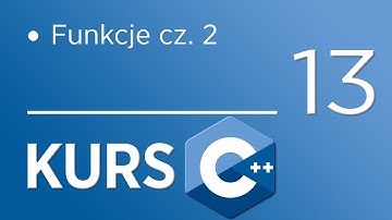 13. Kurs C++ dla początkujących - Funkcje cz. 2