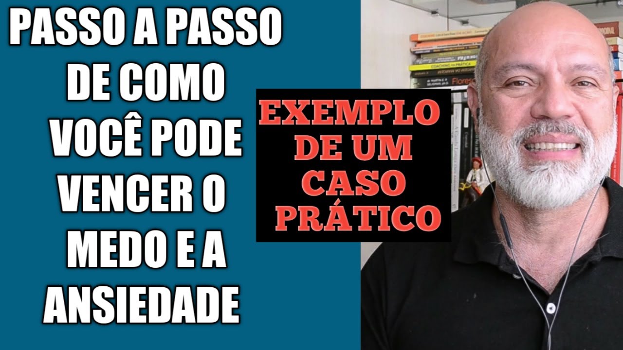 PASSO A PASSO DE COMO VOCÊ PODE VENCER O MEDO E A ANSIEDADE - CASO ...