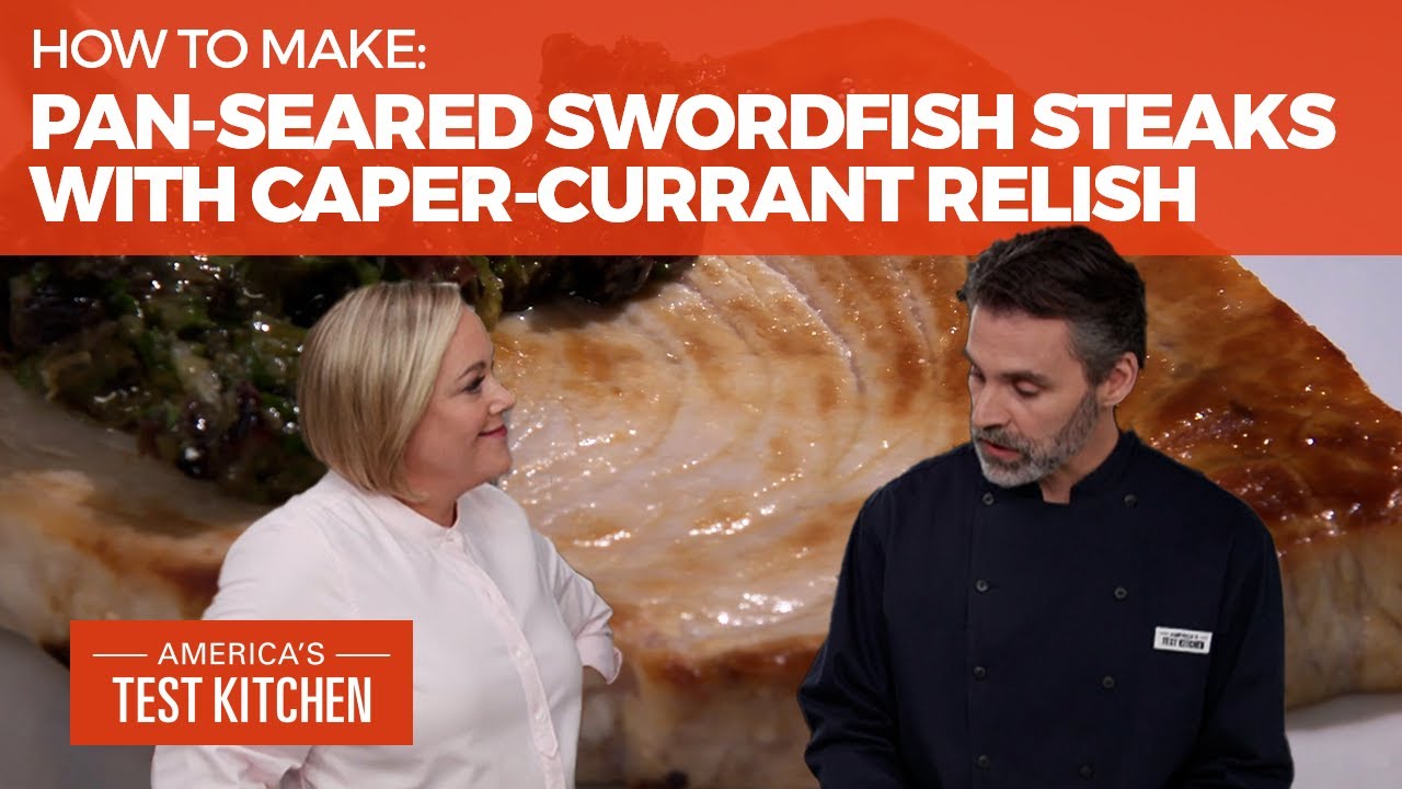 How to Make Pan-Seared Swordfish Steaks with Caper-Currant Relish | America