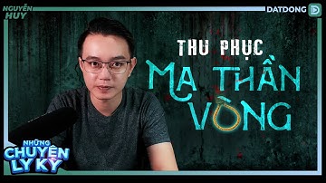 CHUYỆN MA #91: Thu phục MA THẦN VÒNG