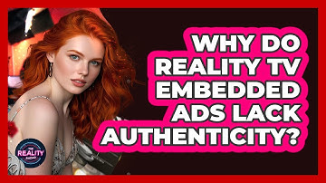 Why Do Reality TV Embedded Ads Lack Authenticity? - The Reality Radar
