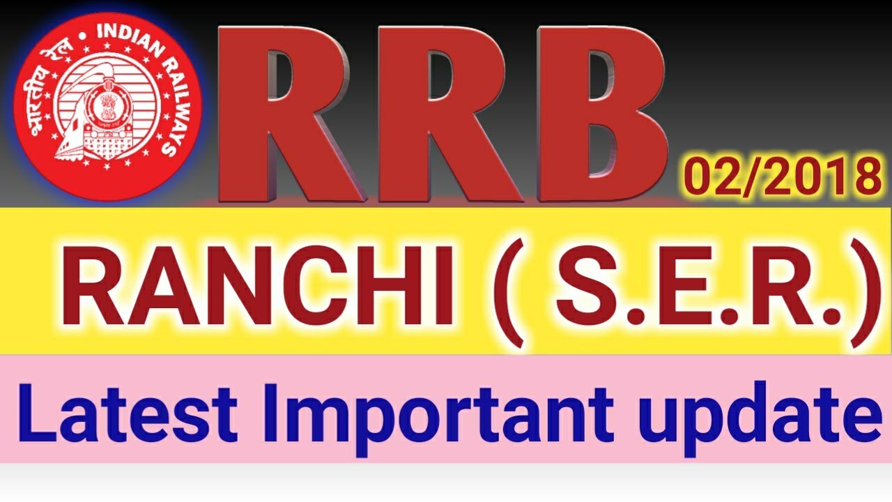 RRB Ranchi (SER ) latest update .