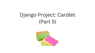 Django Project: Cardlet (Part 5)