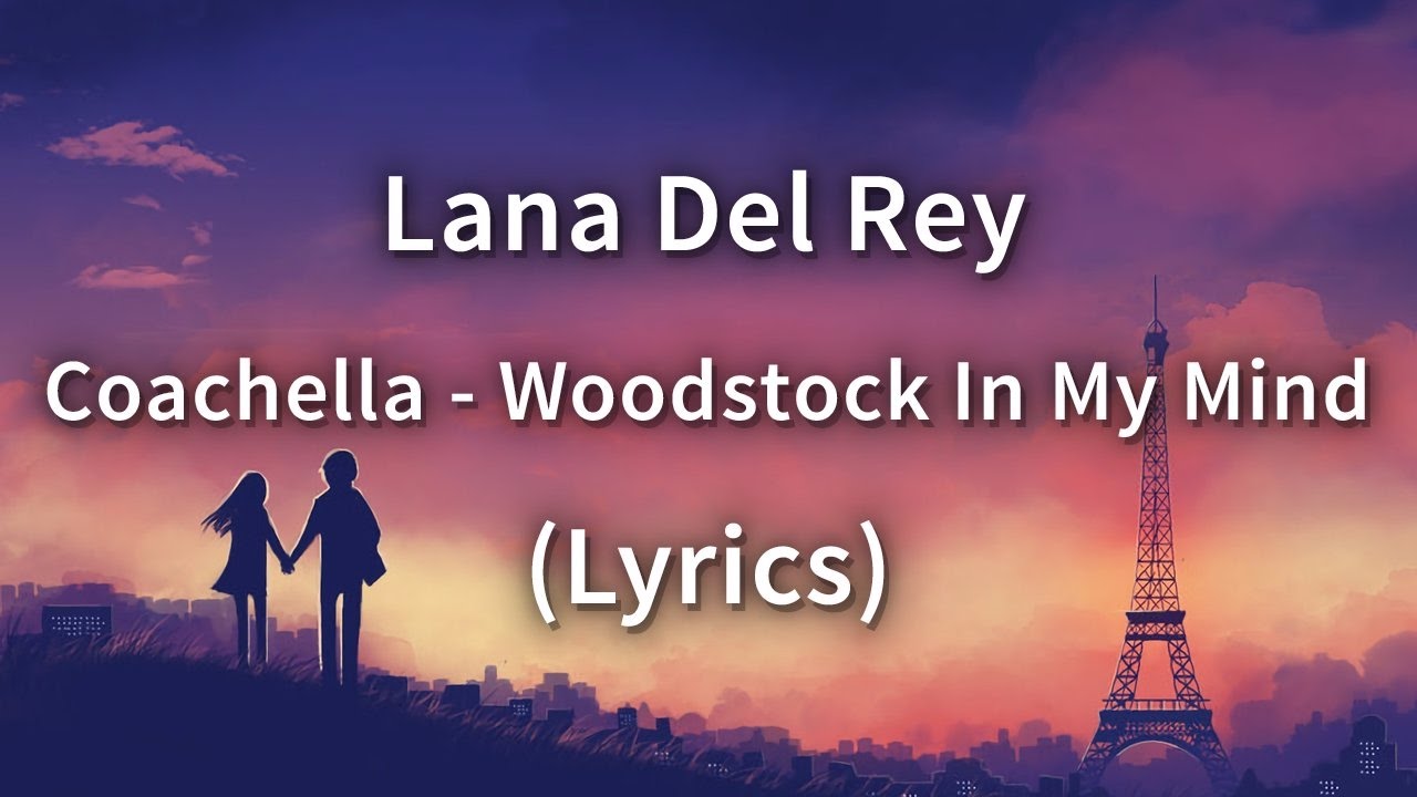 Lana Del Rey   Coachella   Woodstock In My Mind Lyrics