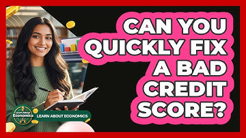 Can You Quickly Fix A Bad Credit Score? - Learn About Economics