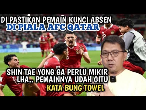 PEMAIN KUNCI TIMNAS TIDAK BISA TAMPIL DI PIALA AFC U23 KATA TOWEL STY GA PERLU MIKIR