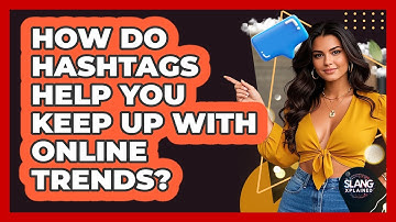 How Do Hashtags Help You Keep Up With Online Trends? - SlangXplained