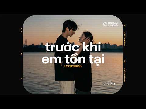Trước Khi Em Tồn Tại (Lofi Chill) - Sáng tác: Thắng | Dường như trước khi em tồn tại...
