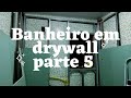 Banheiro em drywall passo a passo parte 5 - Drywall bathroom step by step part 5