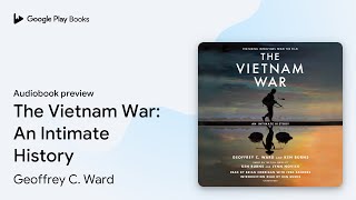 The Vietnam War: An Intimate History by Geoffrey C. Ward