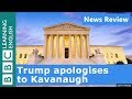 Trump apologises to Kavanaugh: BBC News Review