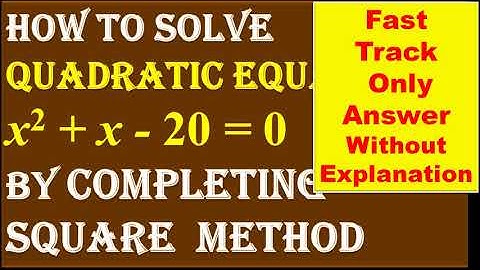 FAST TRACK ANSWER, 1. Find  roots of Quadratic Equation  x^2 + x - 20 = 0   by Completing Square