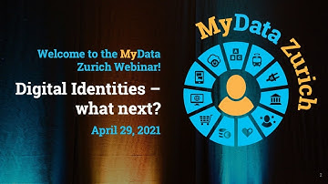 MyData Zurich Webinar - Digital Identities - what next?