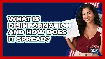 What Is Disinformation And How Does It Spread? - First Time Voter Expert